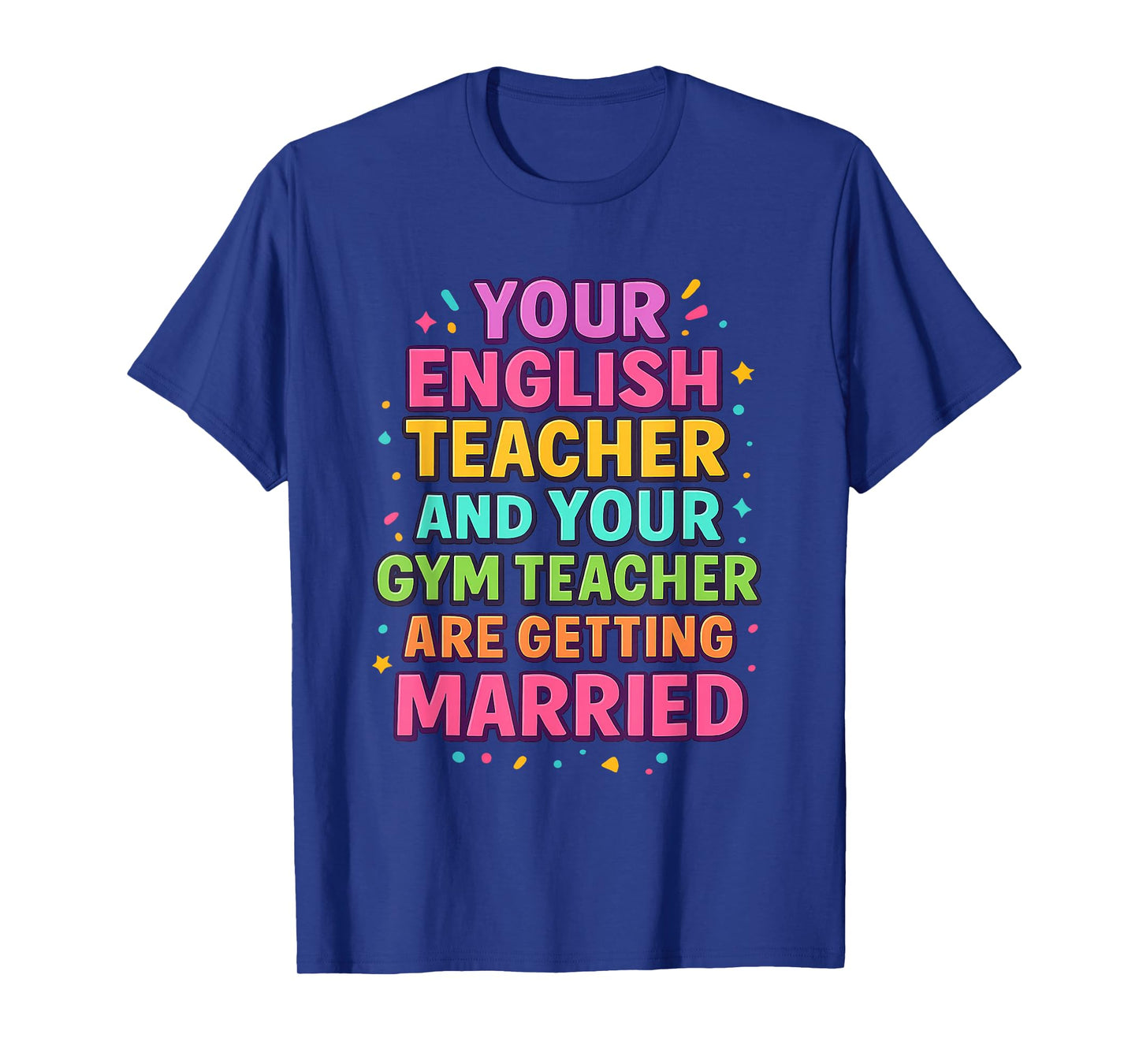 Your English Teacher and Gym Teacher are Getting Married T-Shirt