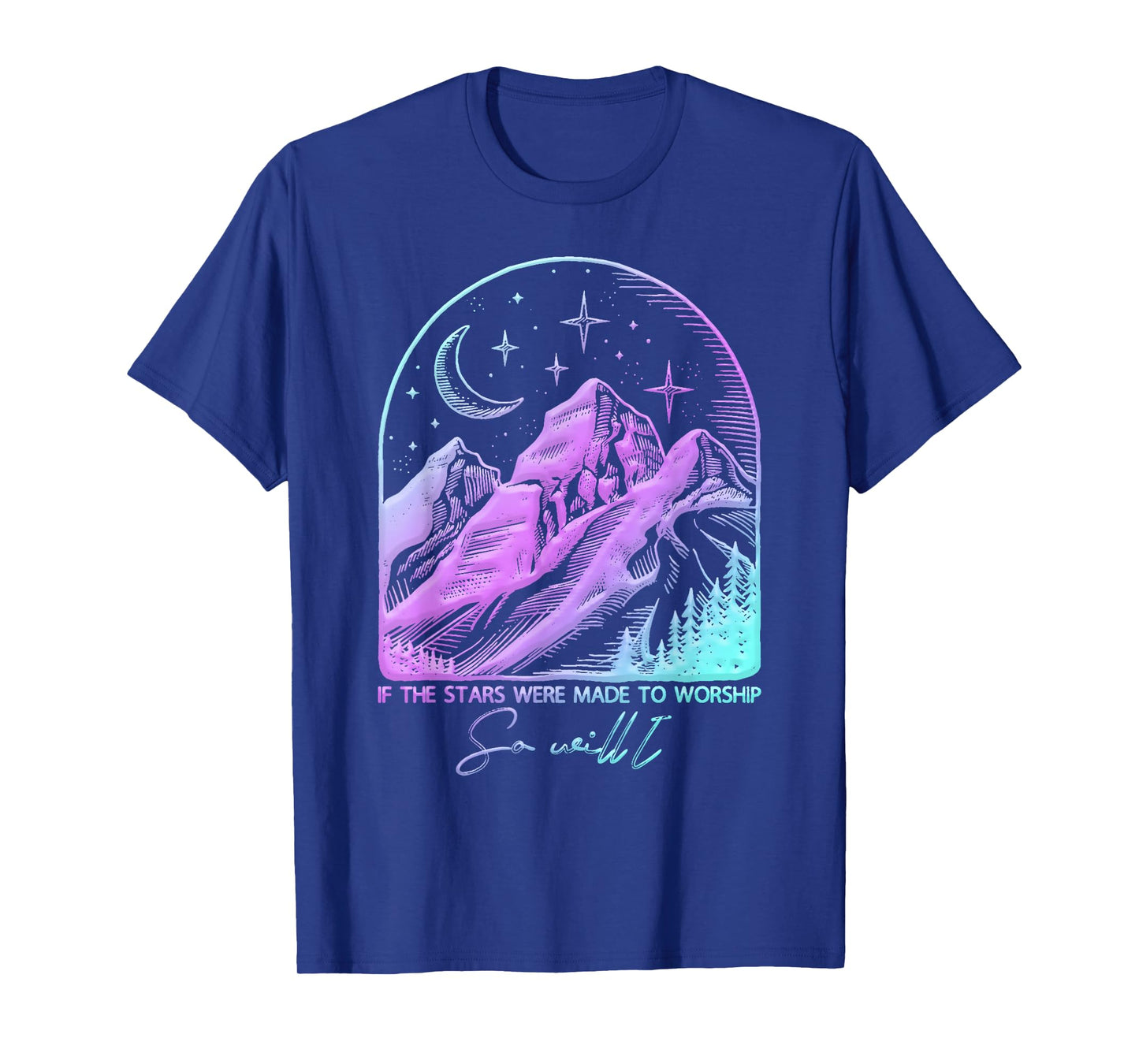 If The Stars were Made to Worship So Will I Praise Christian T-Shirt