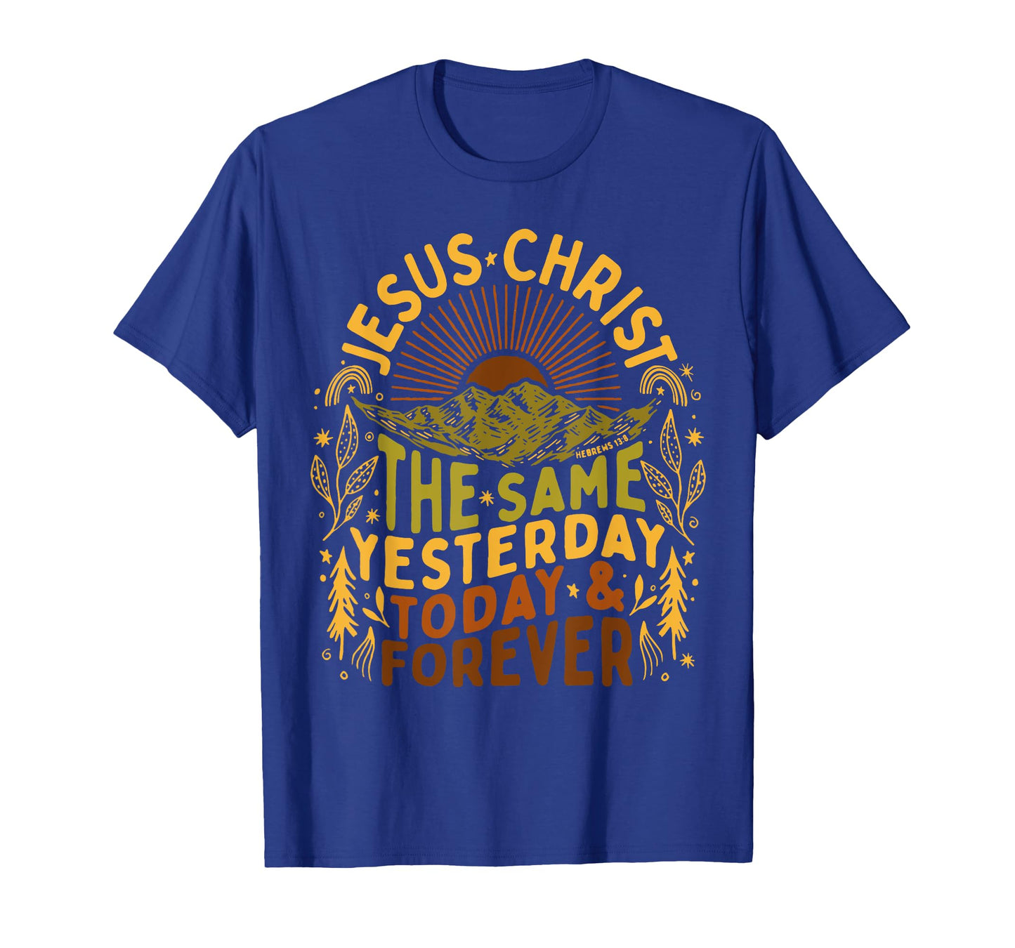 Jesus- Christ Is The Same Yesterday Today and Forever Outfit T-Shirt