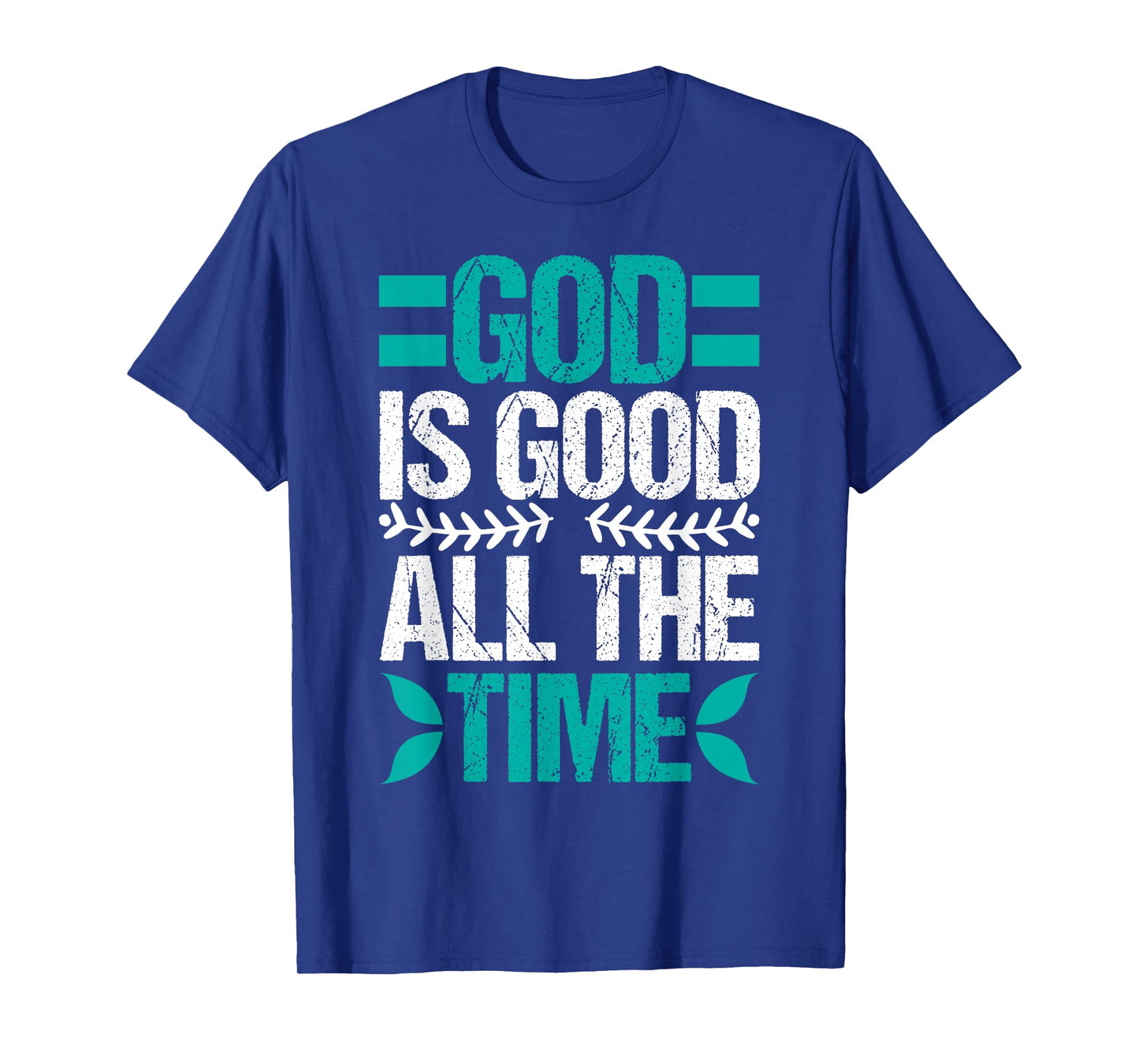 Good Is Good All The Time Christian Believing T-Shirt