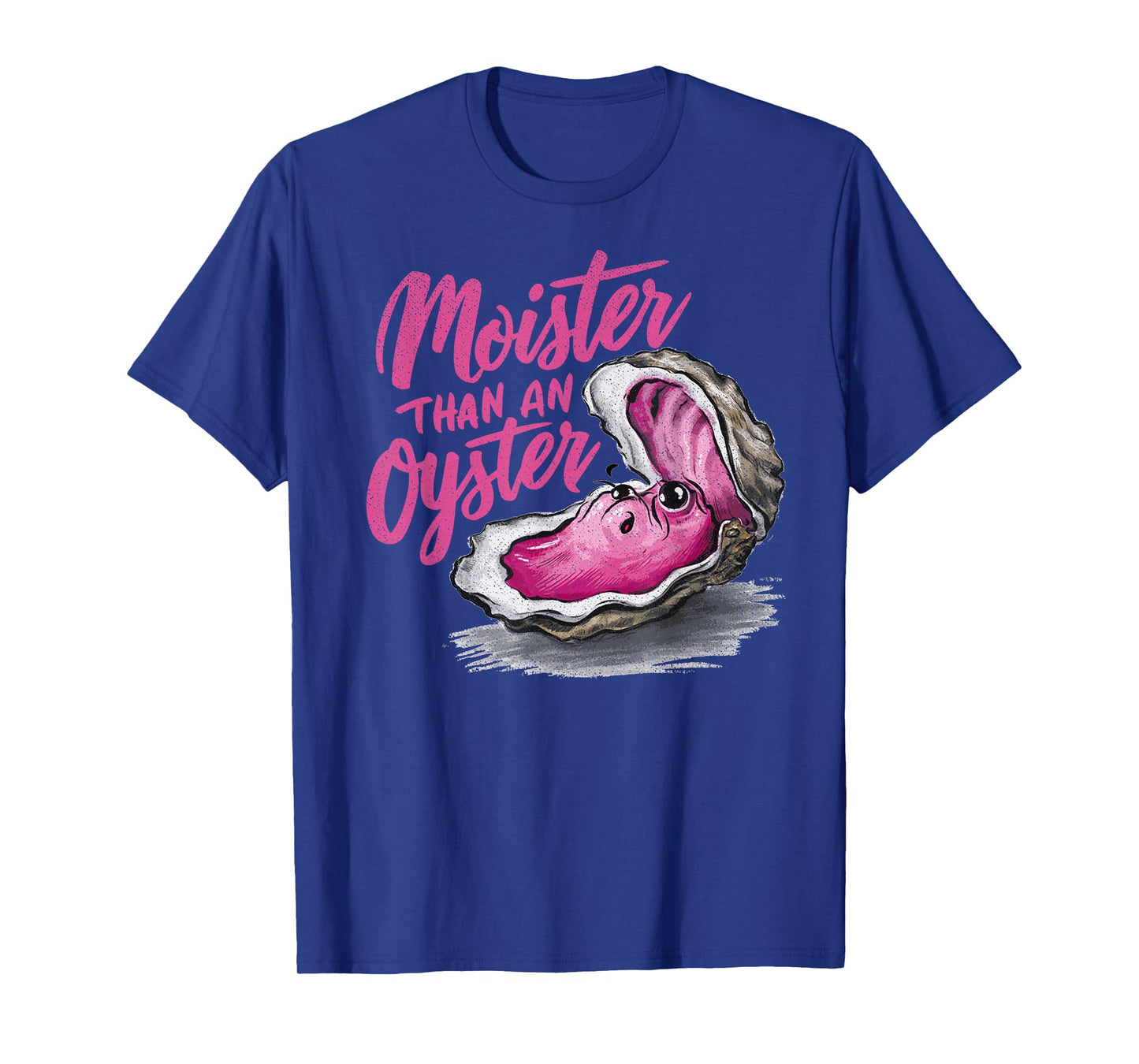 Moister Than an Oyster Funny Inappropriate Present For Women T-Shirt