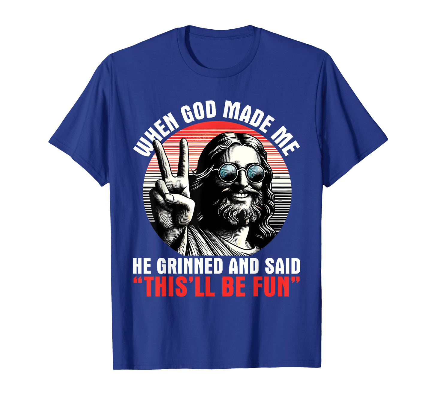 When God Made Me He Said This'll Be Fun Religious Christian T-Shirt