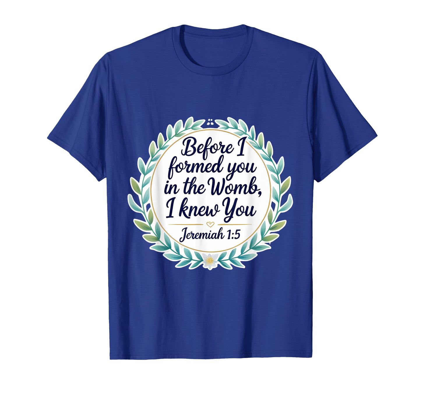 Christian Bible Pro-Life Quote Jeremiah 1:5 Floral Believer T-Shirt