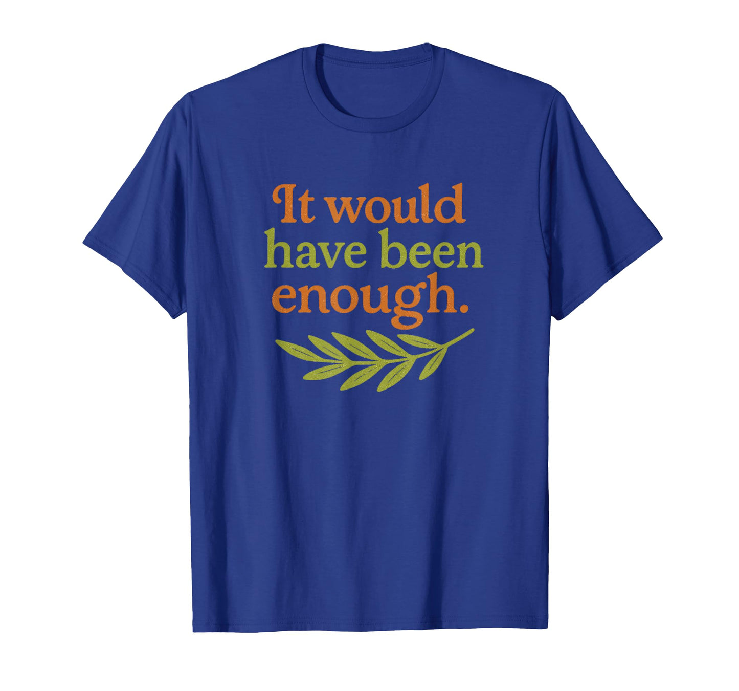 Cute It Would Have Been Enough Chosen People Funny Christian T-Shirt