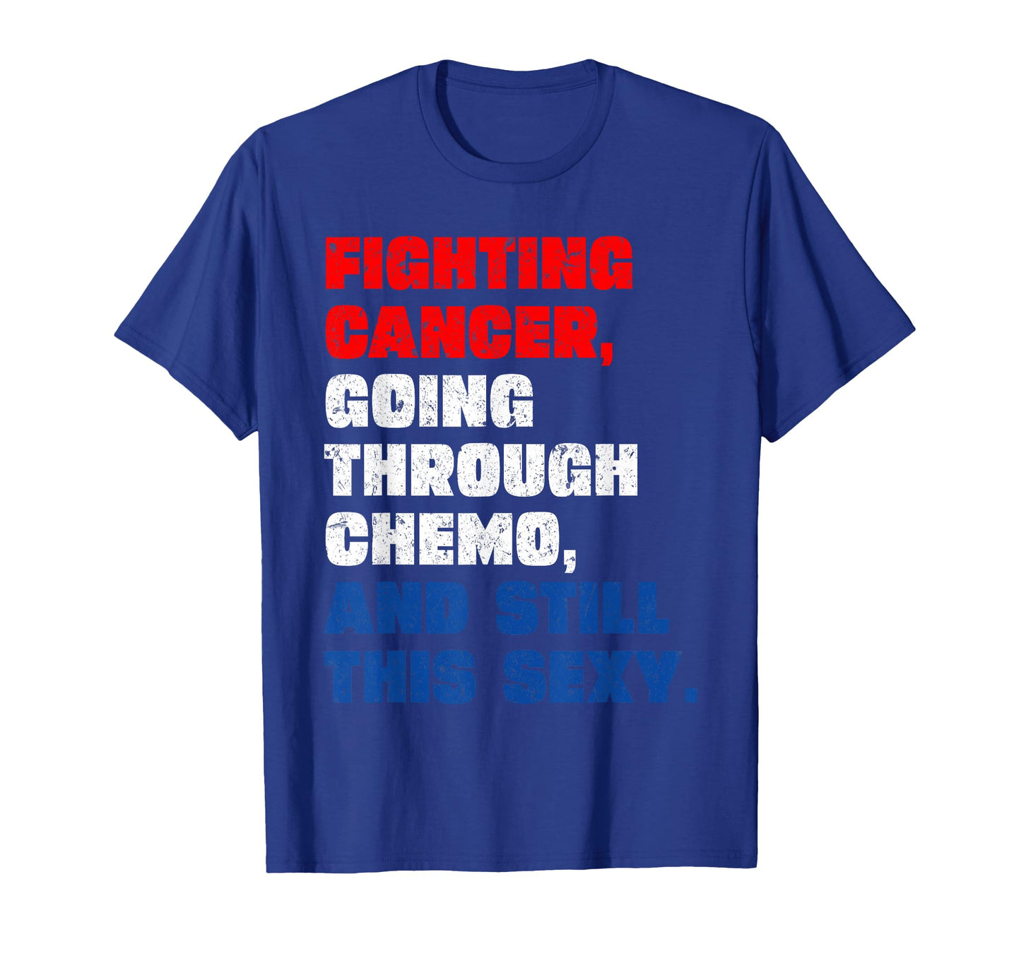 Funny Cancer Fighter Inspirational Quote Chemo Patient T-Shirt