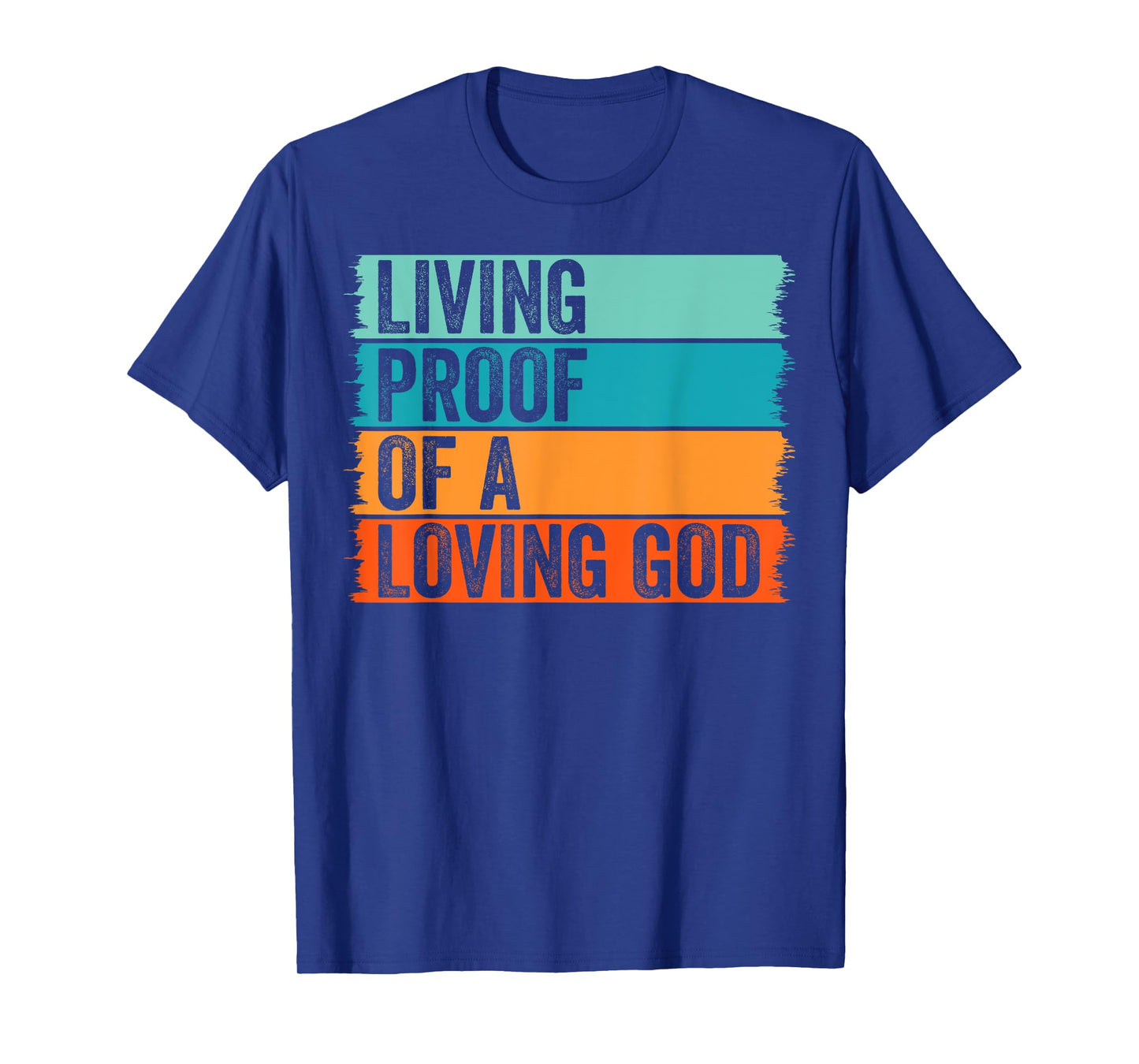 Jesus Christian Worship Faith Living Proof Of A Loving God T-Shirt