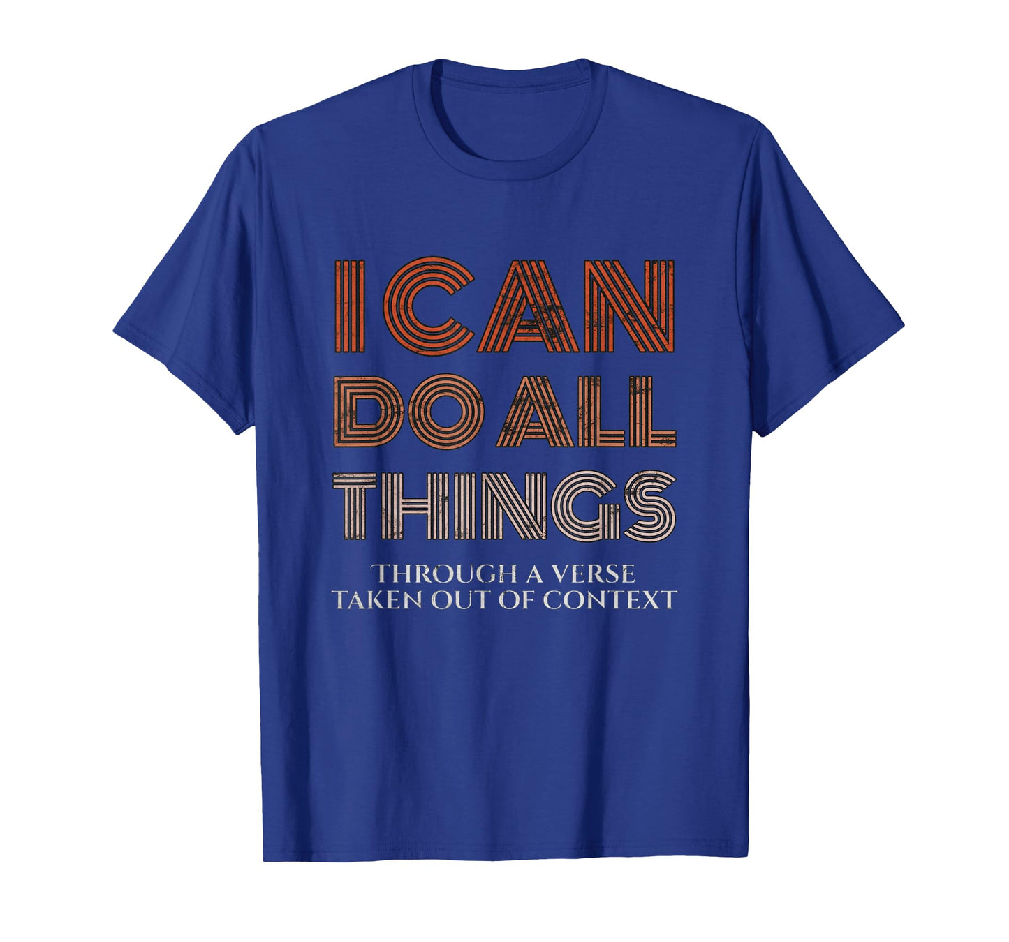 I Can Do All Things Through A Verse Taken Out Of Context T-Shirt