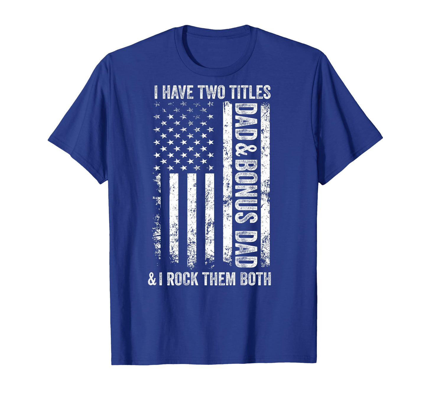 ON BACK I Have Two Titles Dad Bonus Dad Fathers Day Step Dad T-Shirt