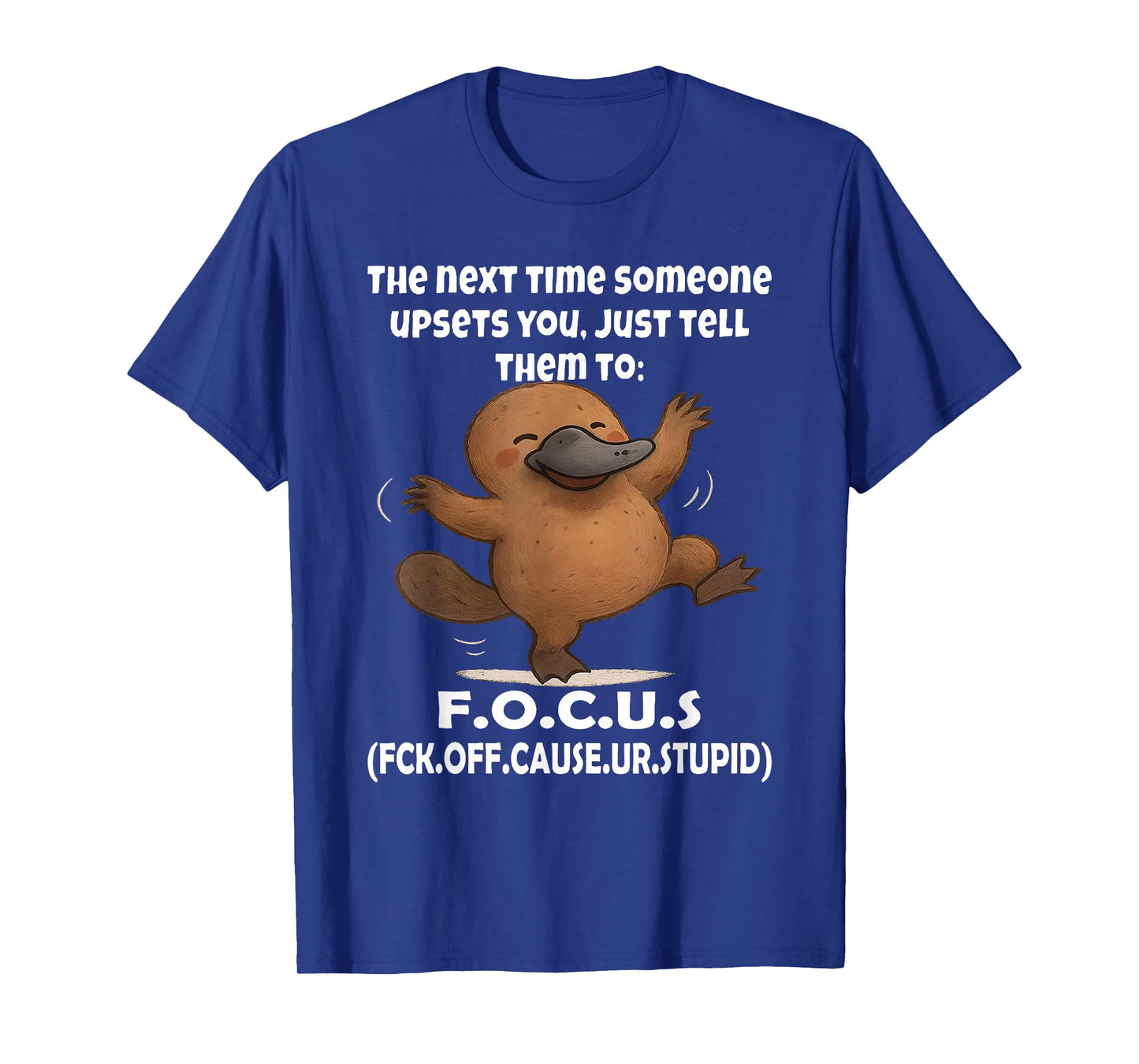 Platypus The Next Time Someone Upsets You Just Tell Them to T-Shirt