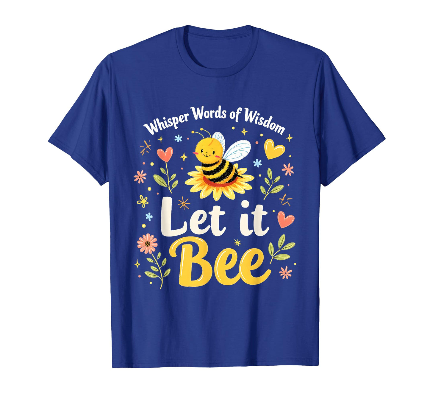Let It Bee Cute Quote with Flowers and Happy Honeybee T-Shirt