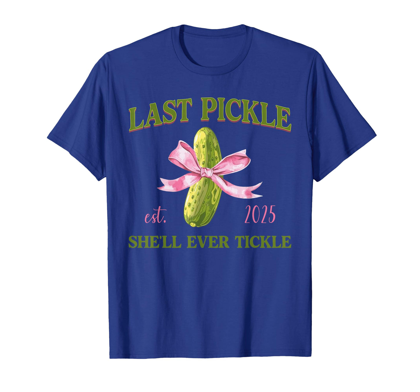 Last Pickle She’ll Ever Tickle Bachelorette Humor Adult T-Shirt