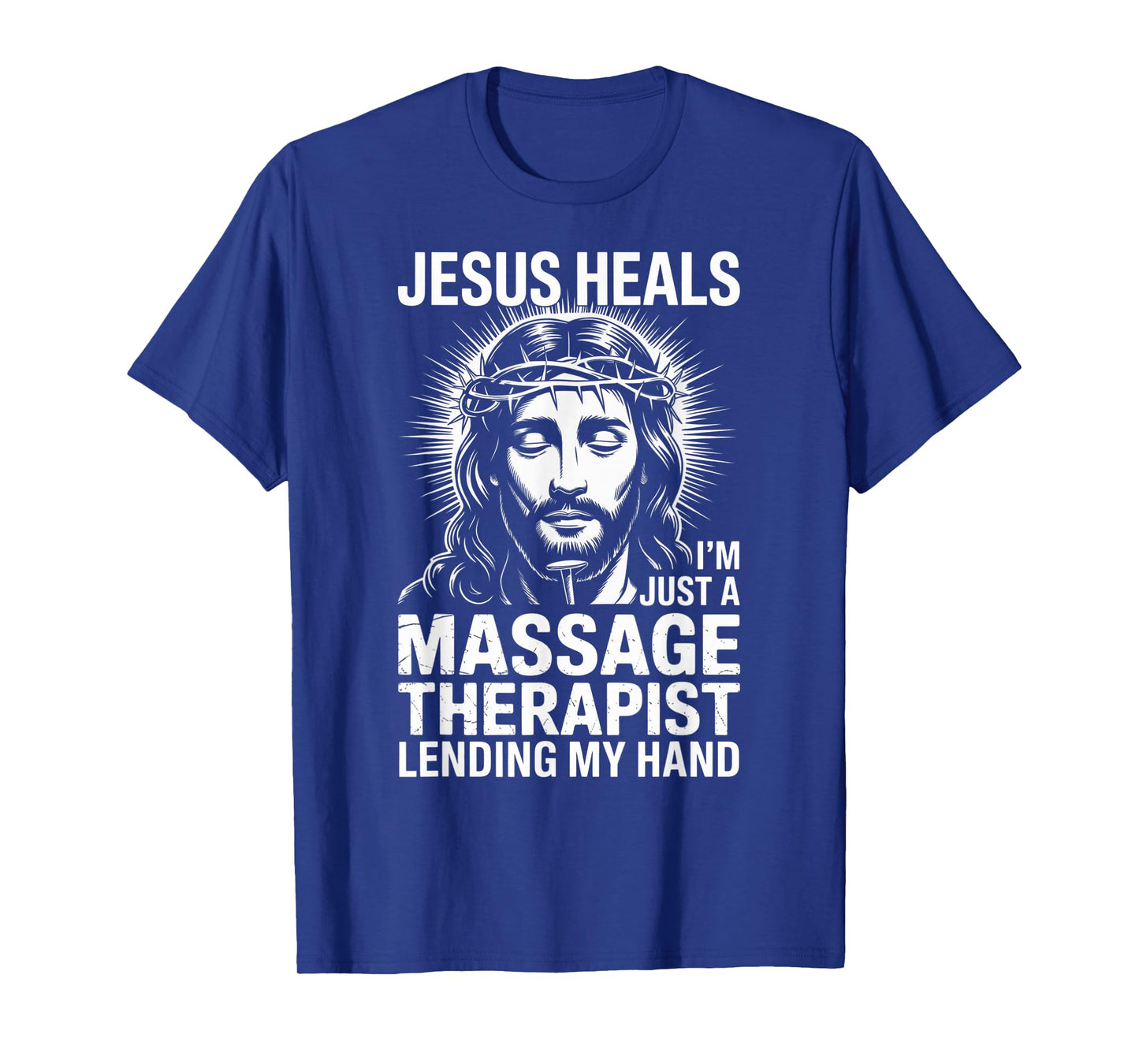 Jesus Heals I Am Just A Massage Therapist Lending My Hand T-Shirt