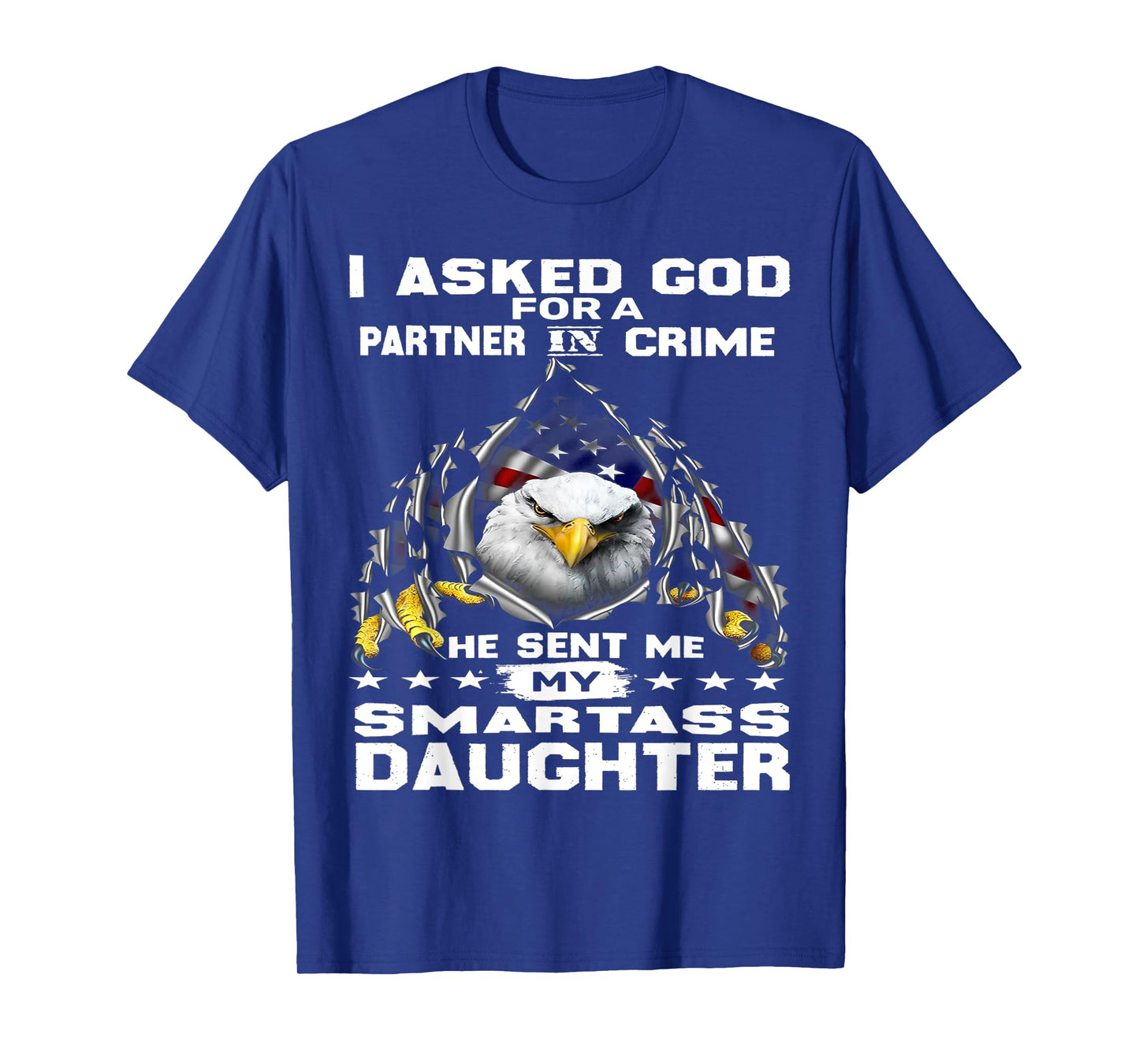 Eagle I Asked God For A Partner In Crime God Sent Me My T-Shirt