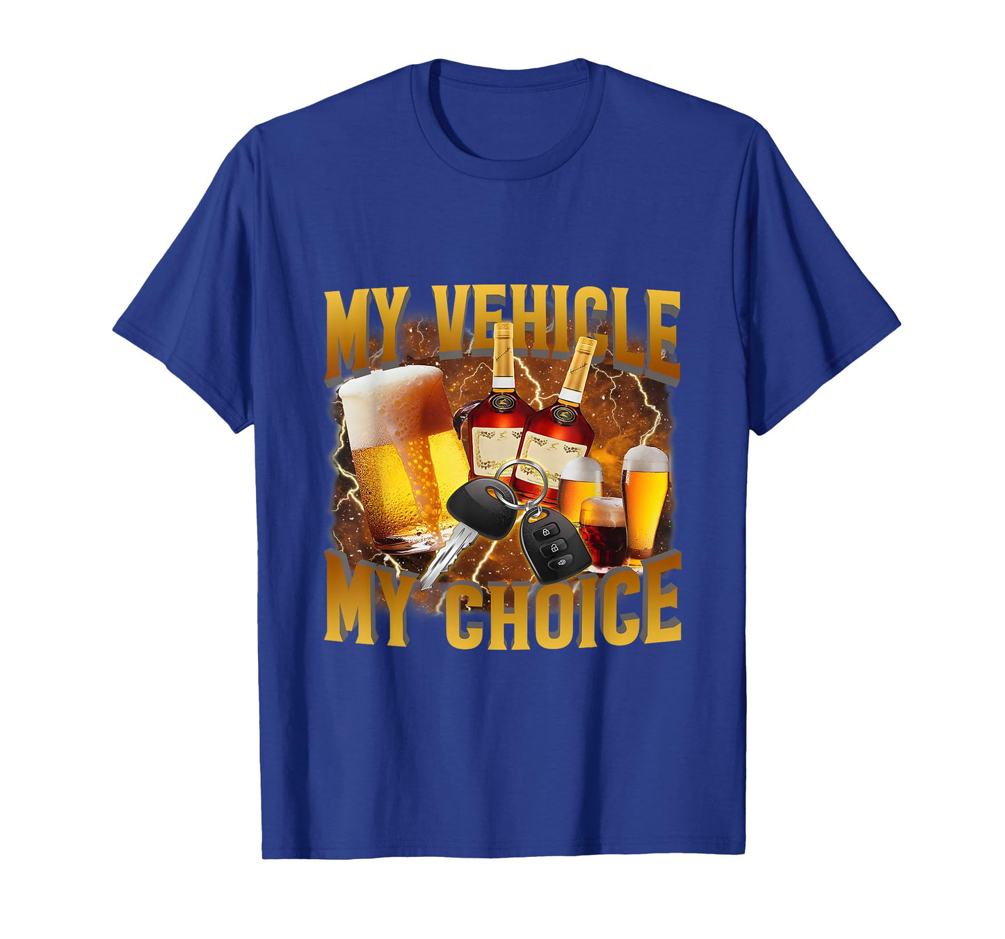 My Vehicle My Choice Meme Drinking Sarcasm, Drinking Lover T-Shirt