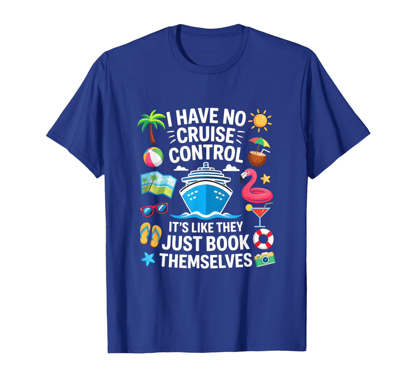 I Have No Control On A Cruise They Book Themselves Cruise T-Shirt