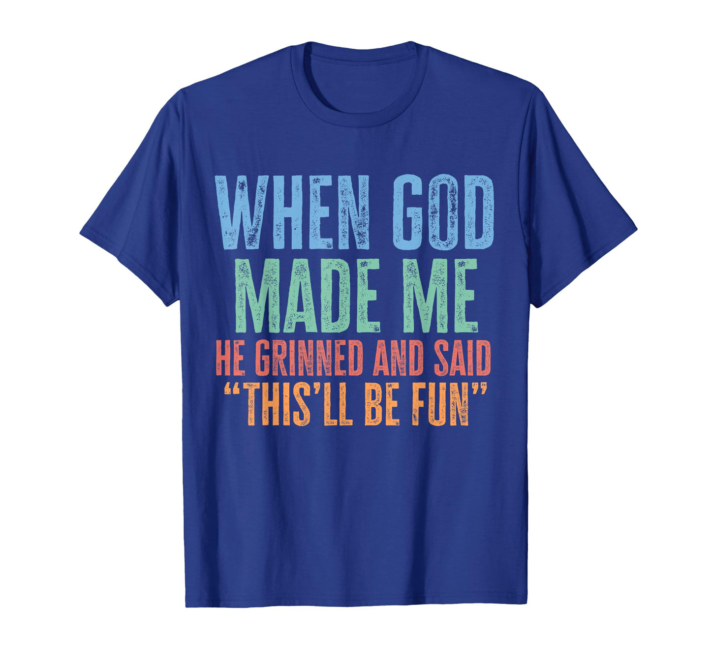 When god Made me he Said this'll be Fun Witty Saying Retro T-Shirt
