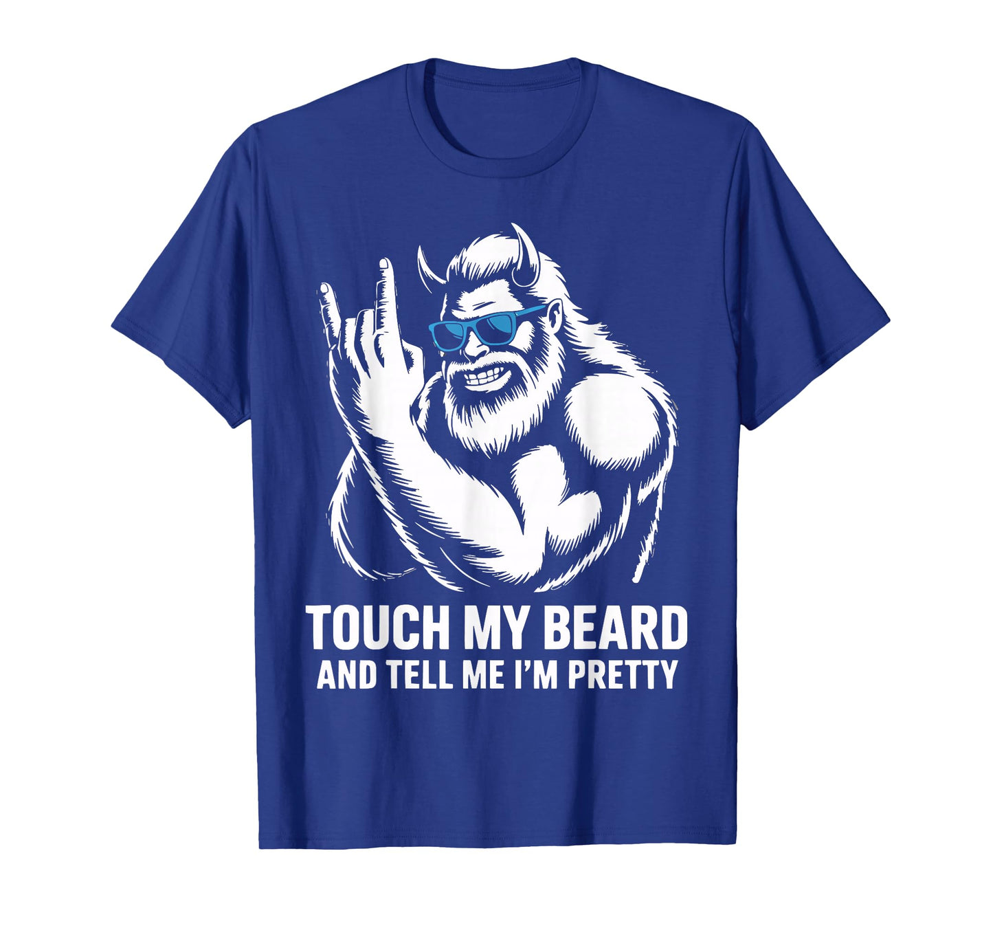 Touch My Beard and Tell Me I'm Pretty Bigfoot Funny Beard T-Shirt