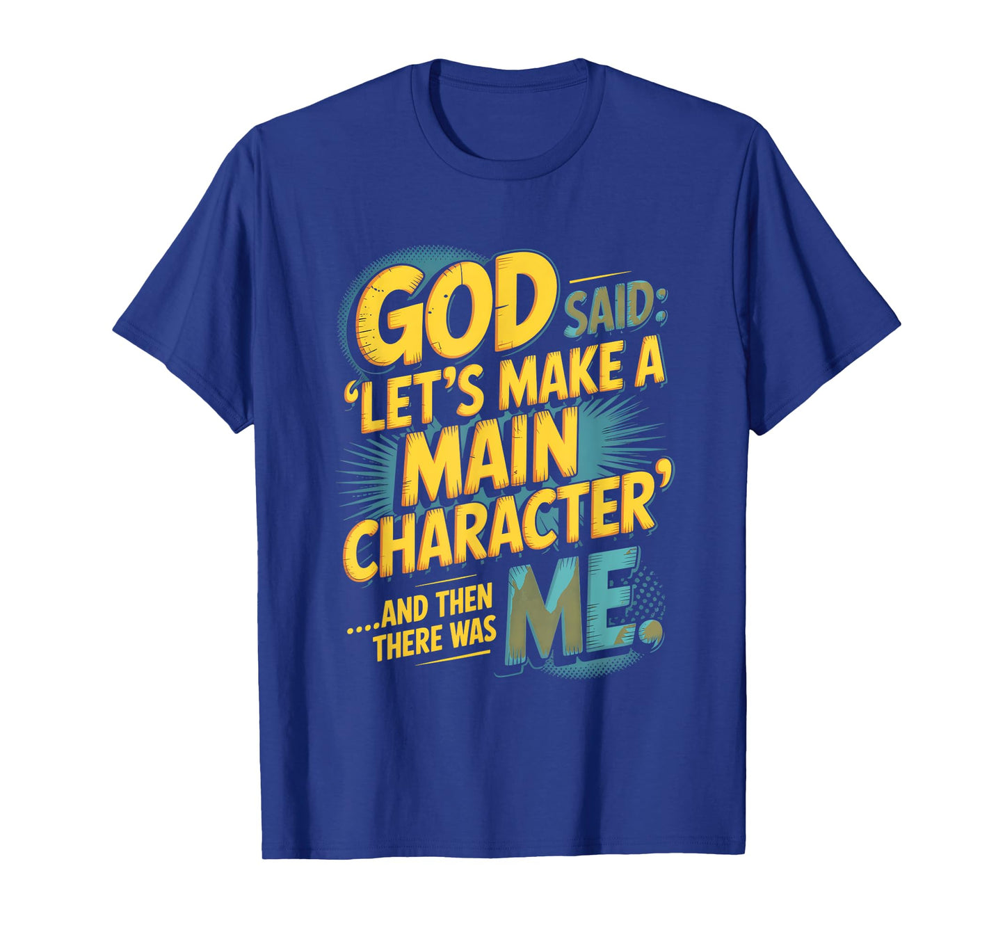God Said Let's Make A Main Character Me T-Shirt