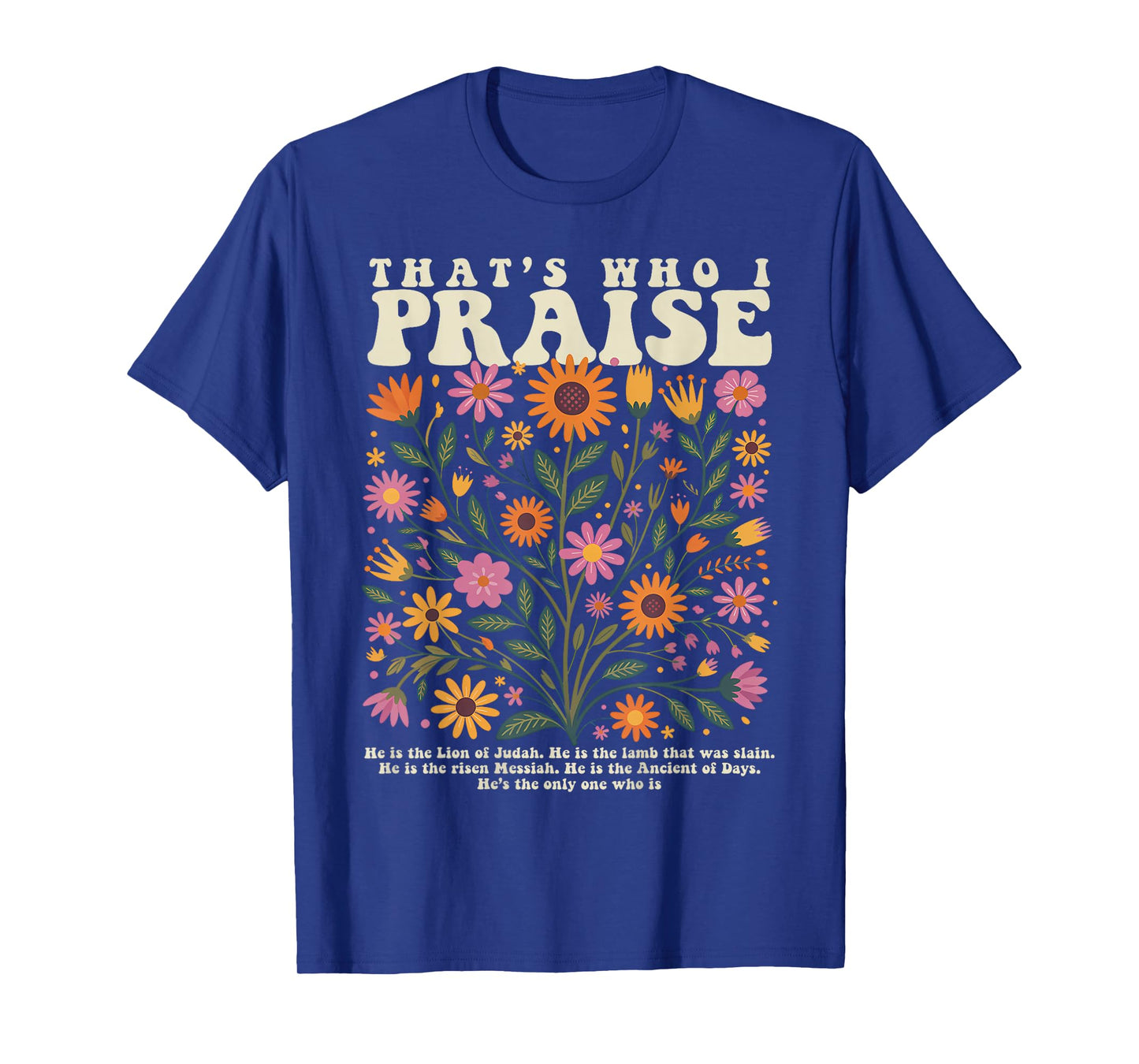 That’s Who I Praise Jesus Christian Floral Bible Verse T-Shirt