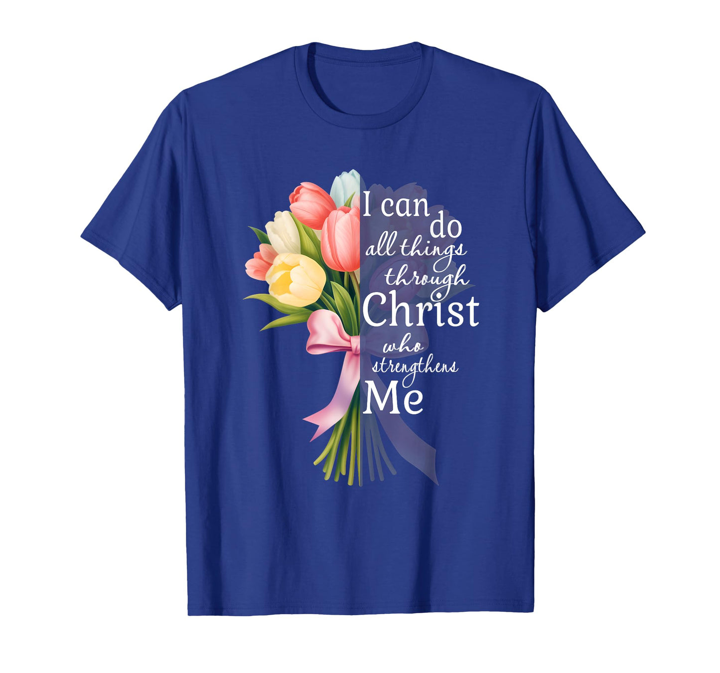 I Can Do All Things Through Christ Tulip Flower Bouquet Art T-Shirt