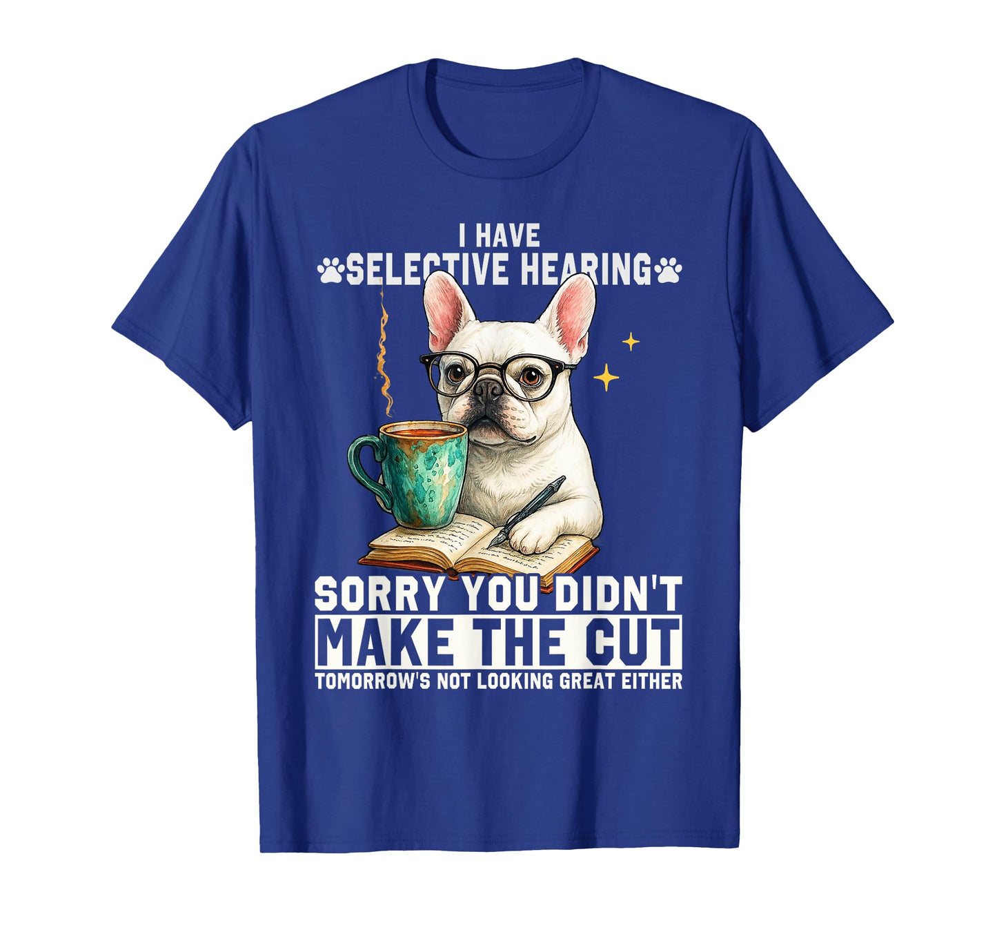 I Have Selective Hearing You Weren't Selected Today Cute Dog Men Women T-Shirt