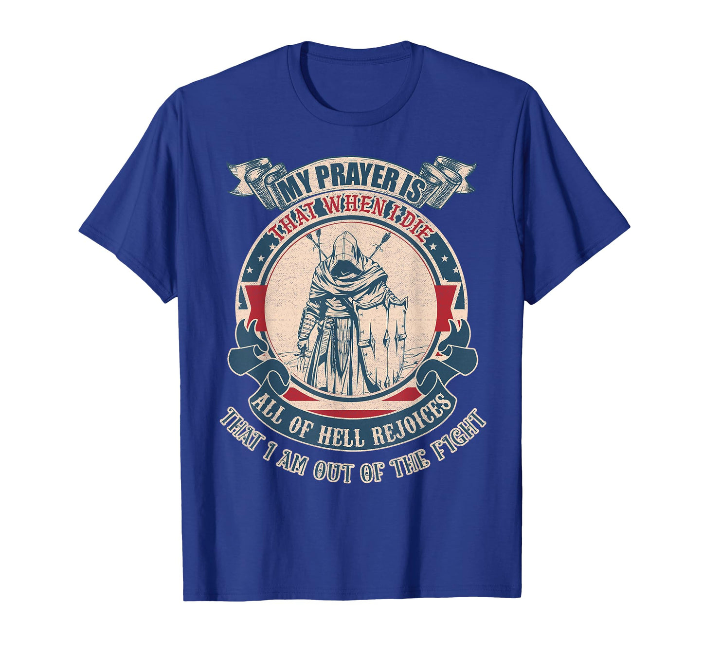 My prayer is that when I die all of hell rejoices that I am T-Shirt