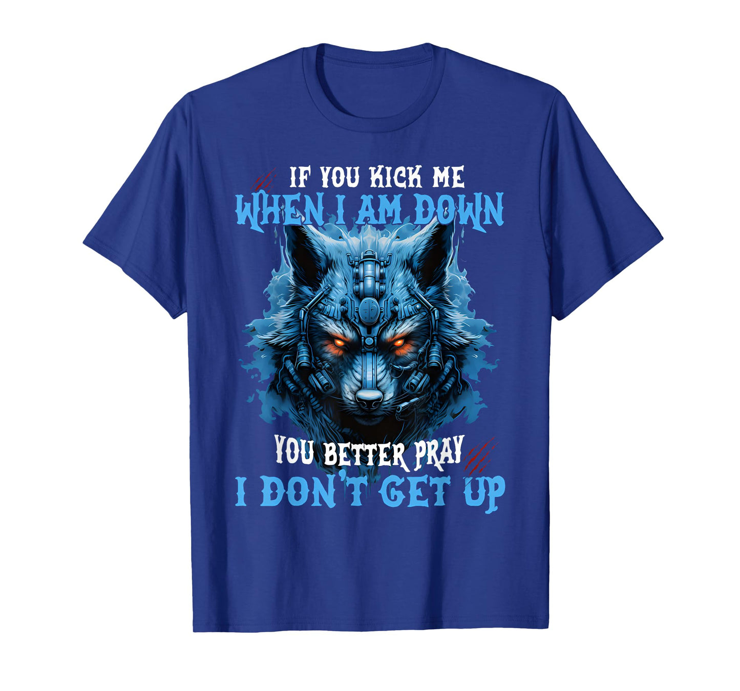 If You Kick Me When I'm Down You Better Pray I Don't Get Up T-Shirt