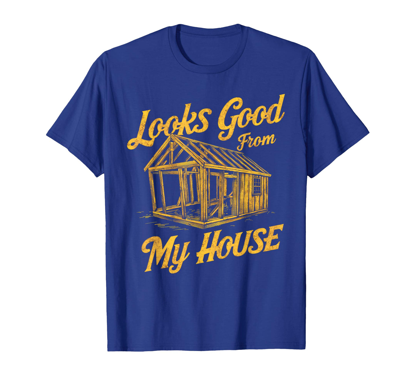Looks Good From My House Funny Quote Tee T-Shirt