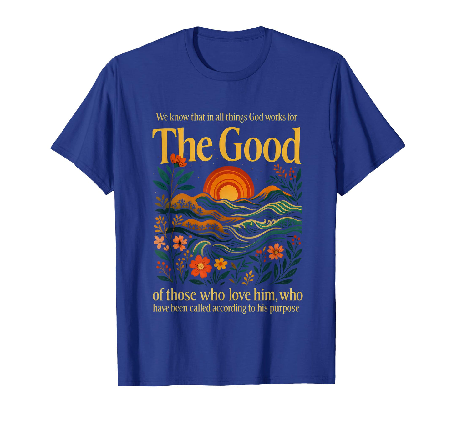 God Works for The Good Romans 8:28 Bible Verse T-Shirt