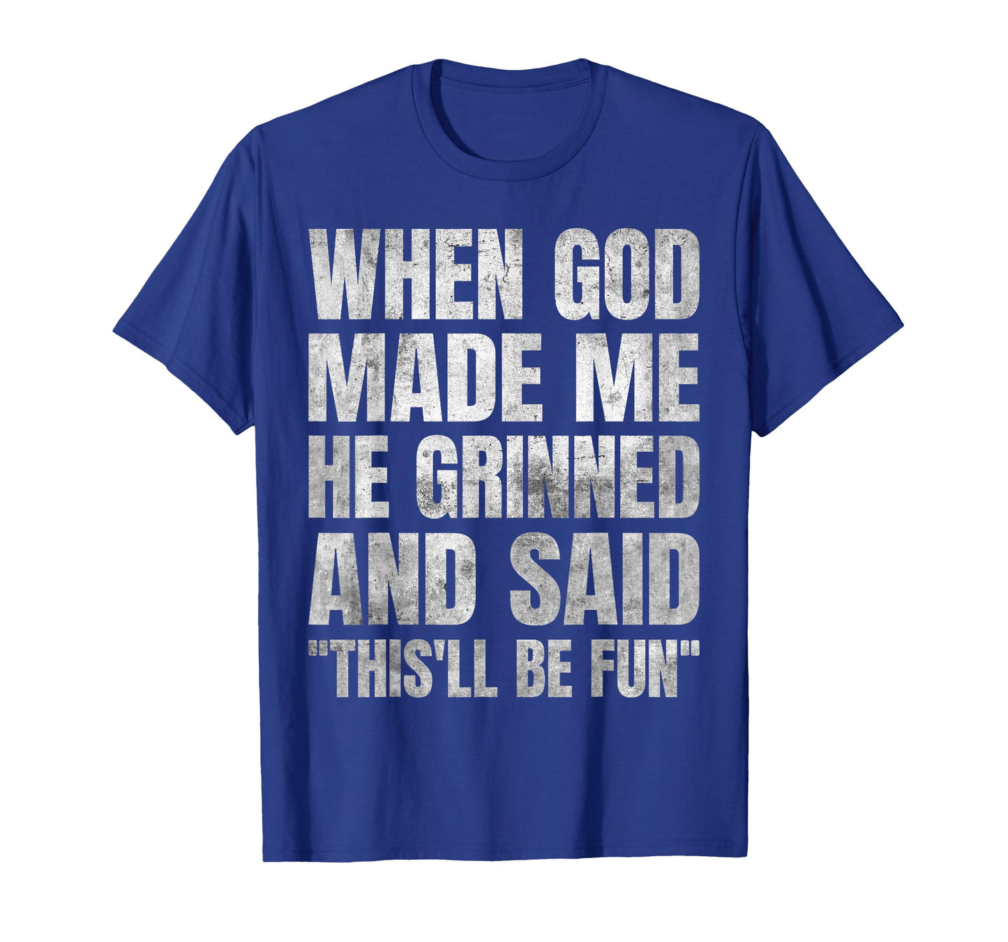 When God Made Me He Grinned and Said This'll Be Fun T-Shirt