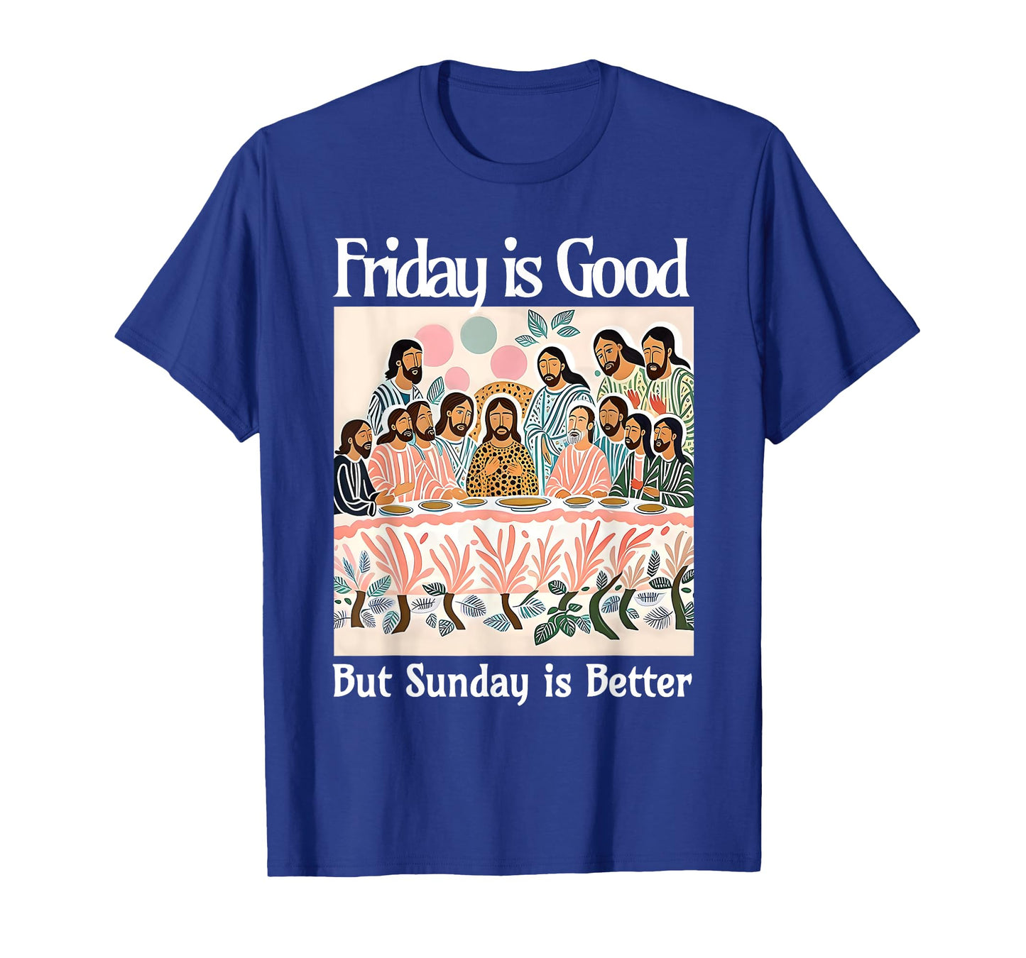 Friday Is Good But Sunday Is Better Jesus Christian Easter T-Shirt