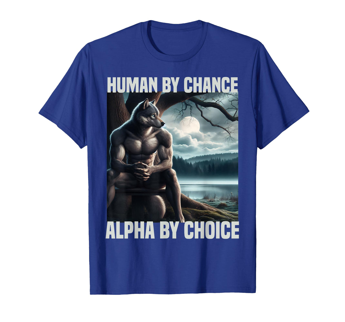 human by chance alpha by choice funny alpha wolf meme wolves T-Shirt
