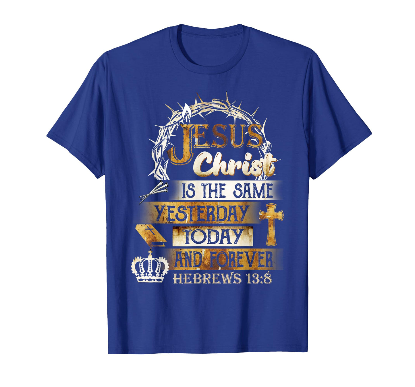 Jesus Christ Is The Same Yesterday Today And Forever Hebrews T-Shirt