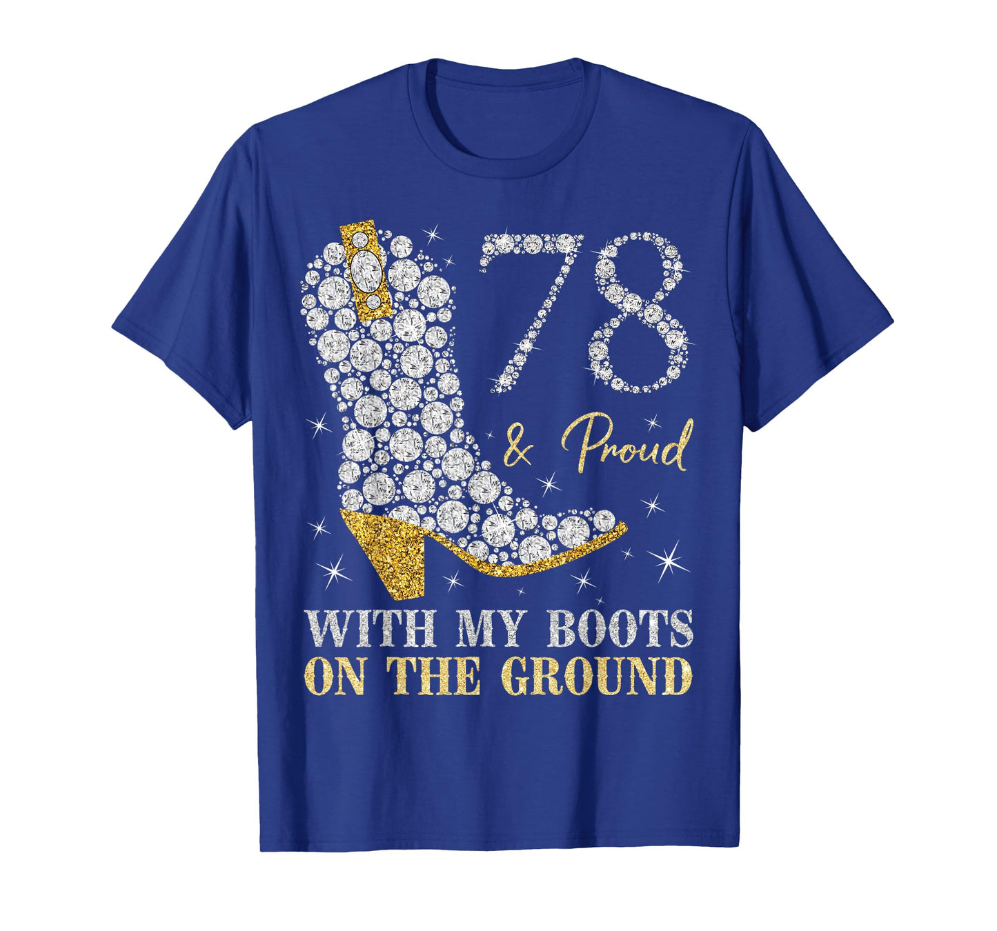 78 & Proud With My Boots On The Ground 78 Years Old Birthday T-Shirt