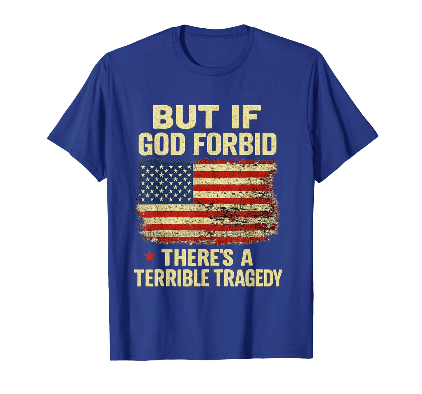 But If, God Forbid, There’s A Terrible Tragedy Patriotic USA T-Shirt