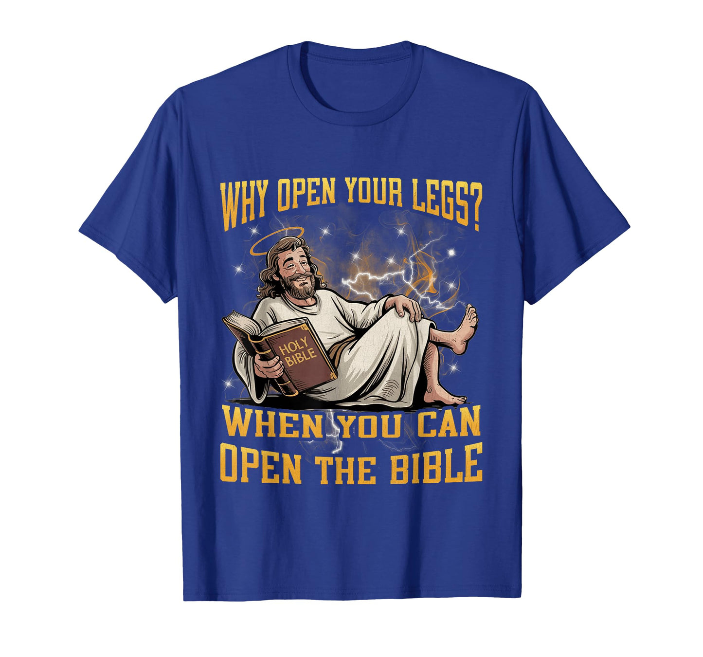 Why Open Your Legs? When You Can Open The Bible Funny Christ T-Shirt