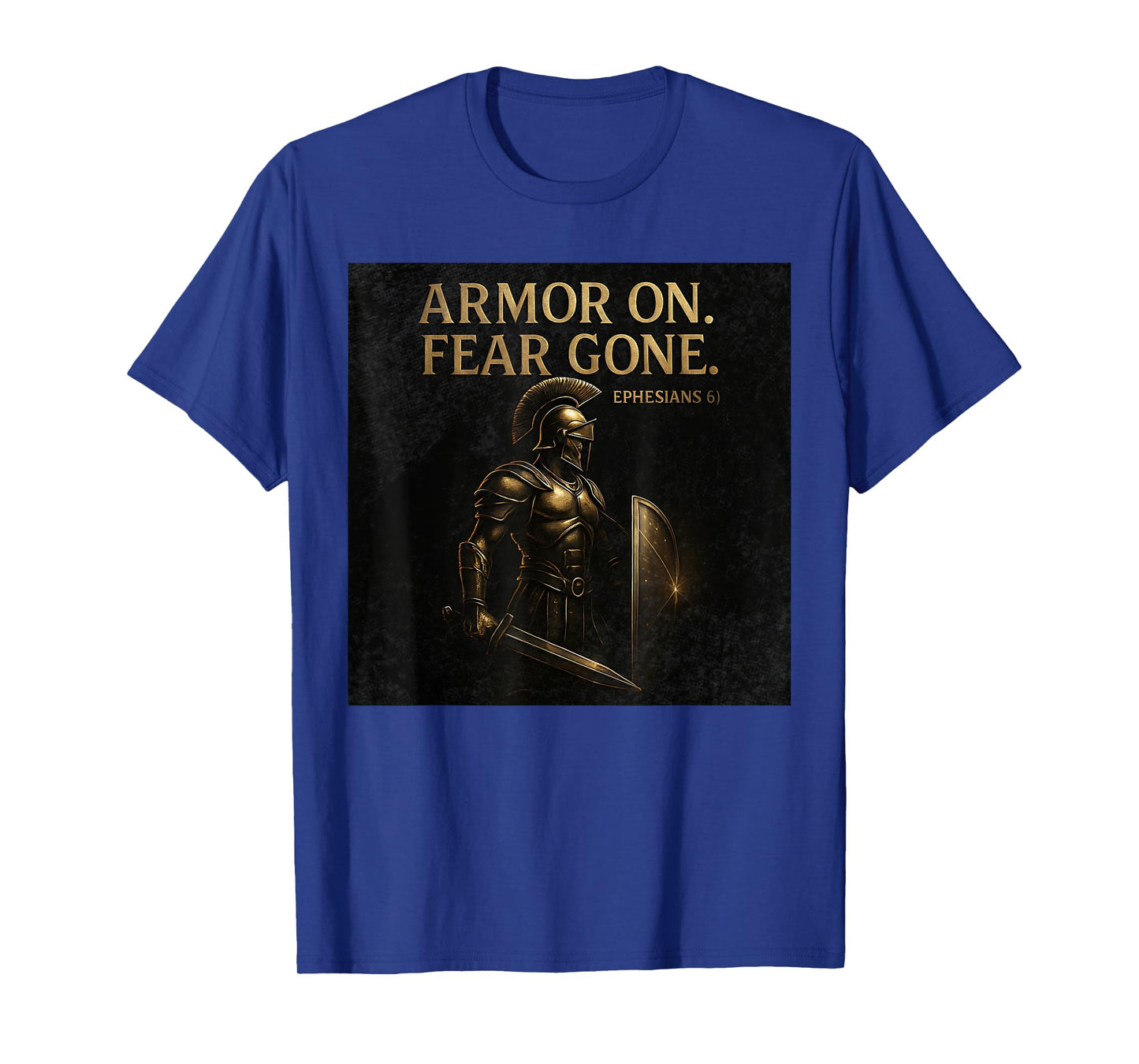Armor On. Fear Gone β Ephesians 6 Inspirational Armor Design T-Shirt