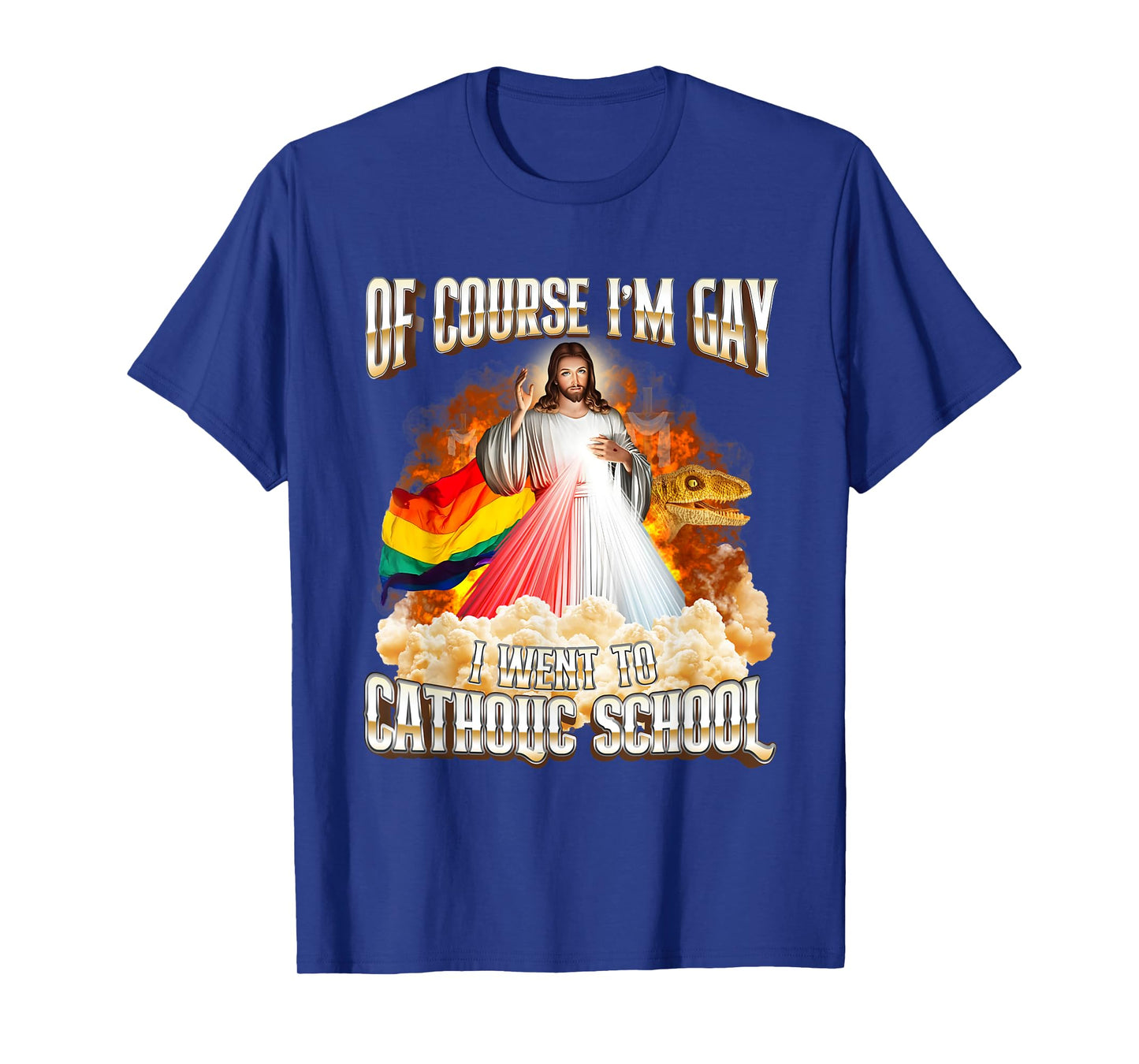 Jesus Of Course I'm Gay I Went To Catholic School T-Shirt