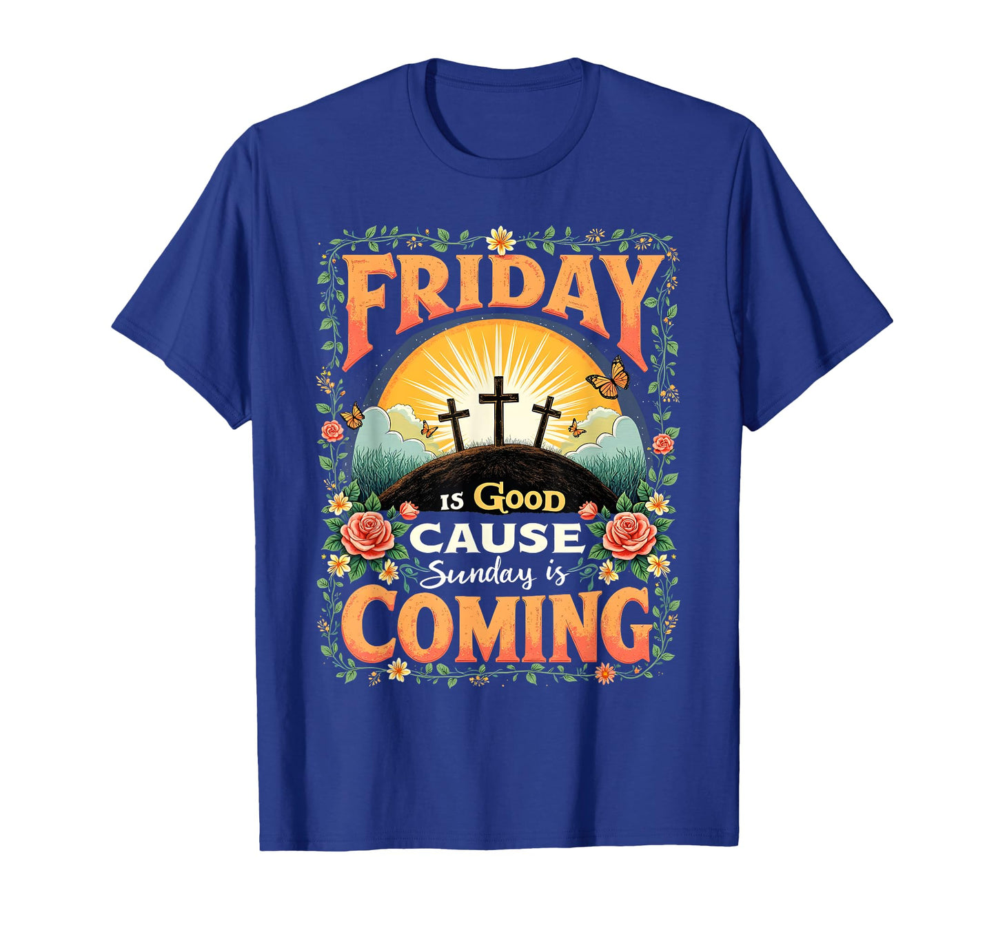 Friday Is Good Cause Sunday Is Coming Faith Tee T-Shirt