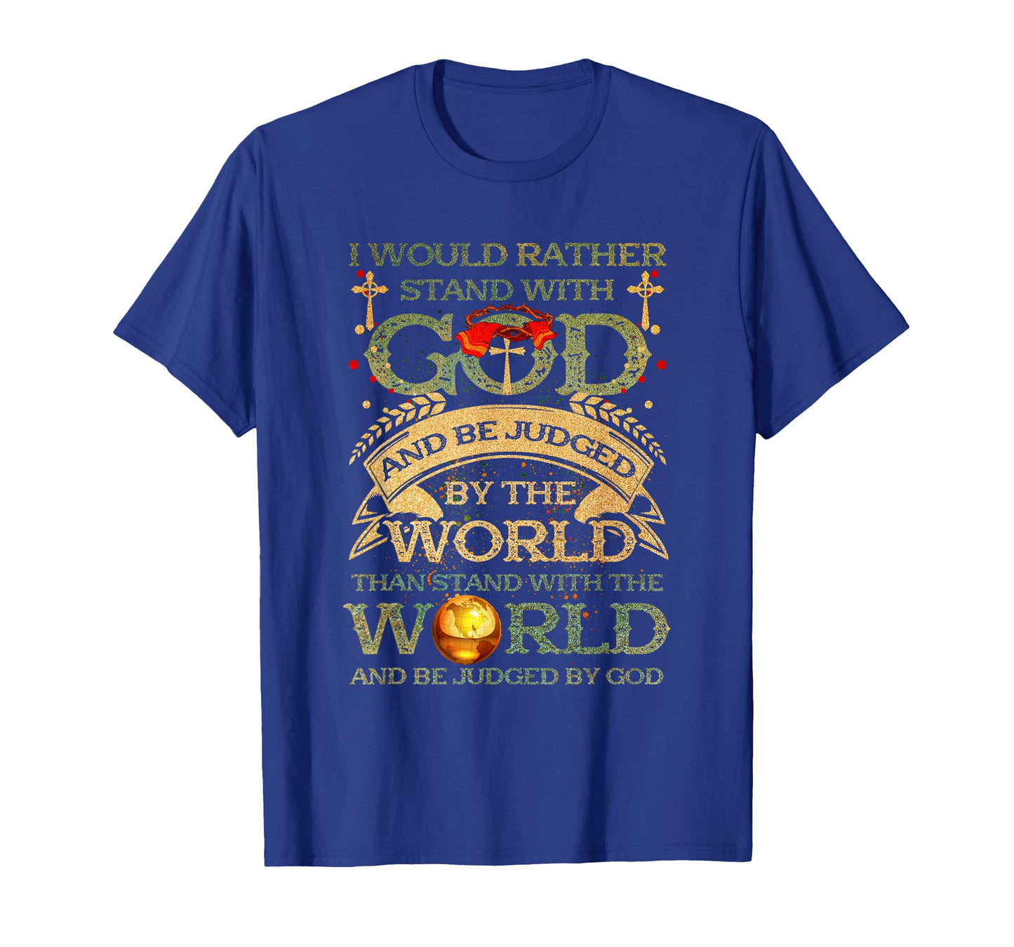 I Would Rather Stand With-God Be Judged By World Christian T-Shirt