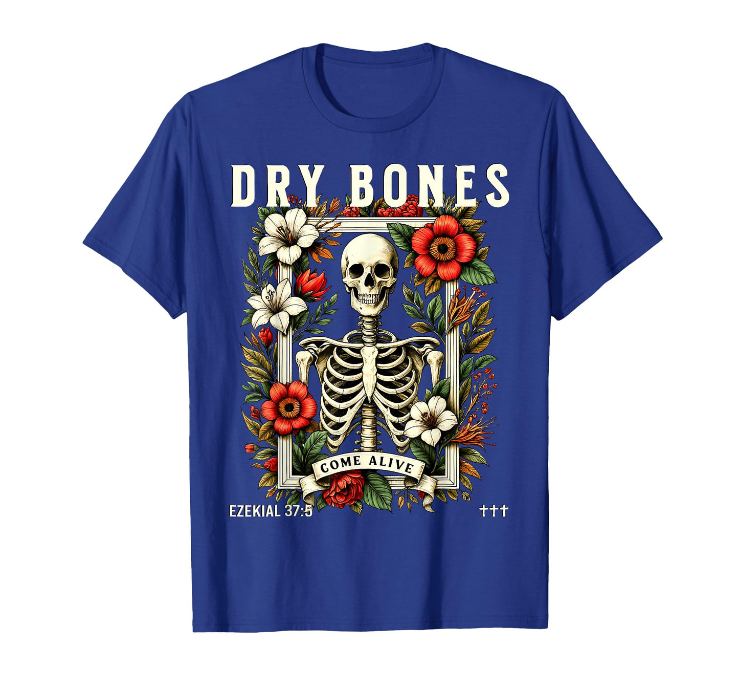 Dry Bones Come Alive Funny Skeleton Floral Christian Faith T-Shirt