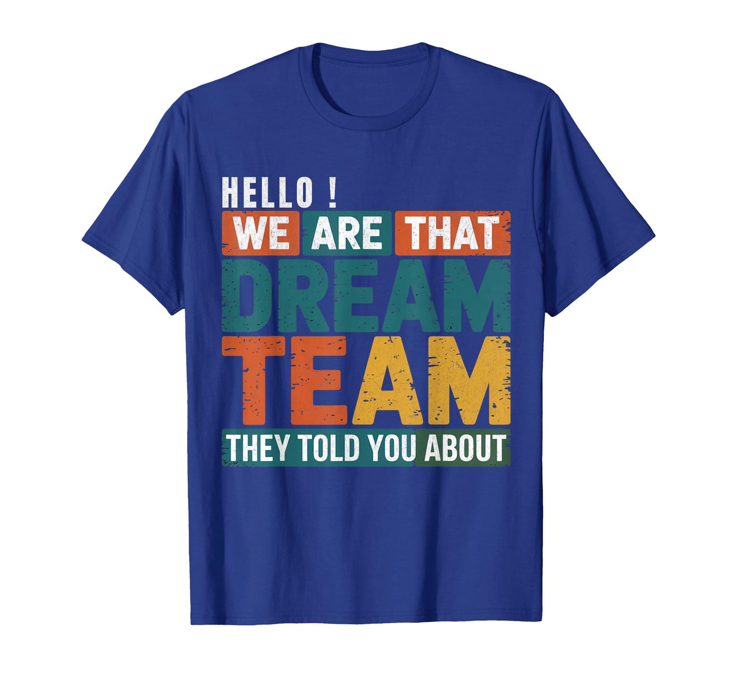 Hello we are That Dream Team They Told You About Men Women T-Shirt