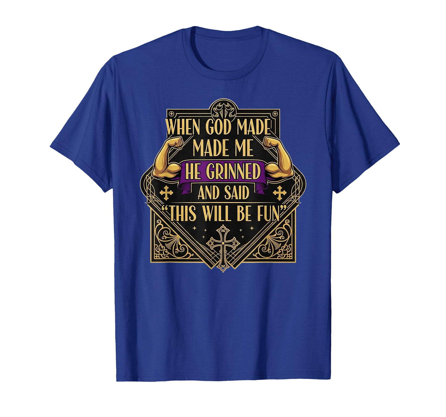 When God Made Me He Grinned and Said This Will Be Fun T-Shirt