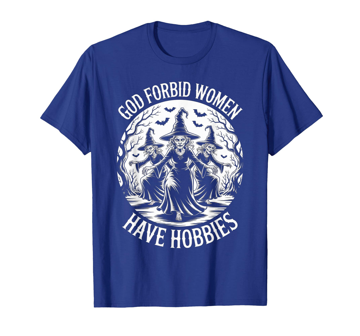 God Forbid Women Have Hobbies, Funny Witch T-Shirt