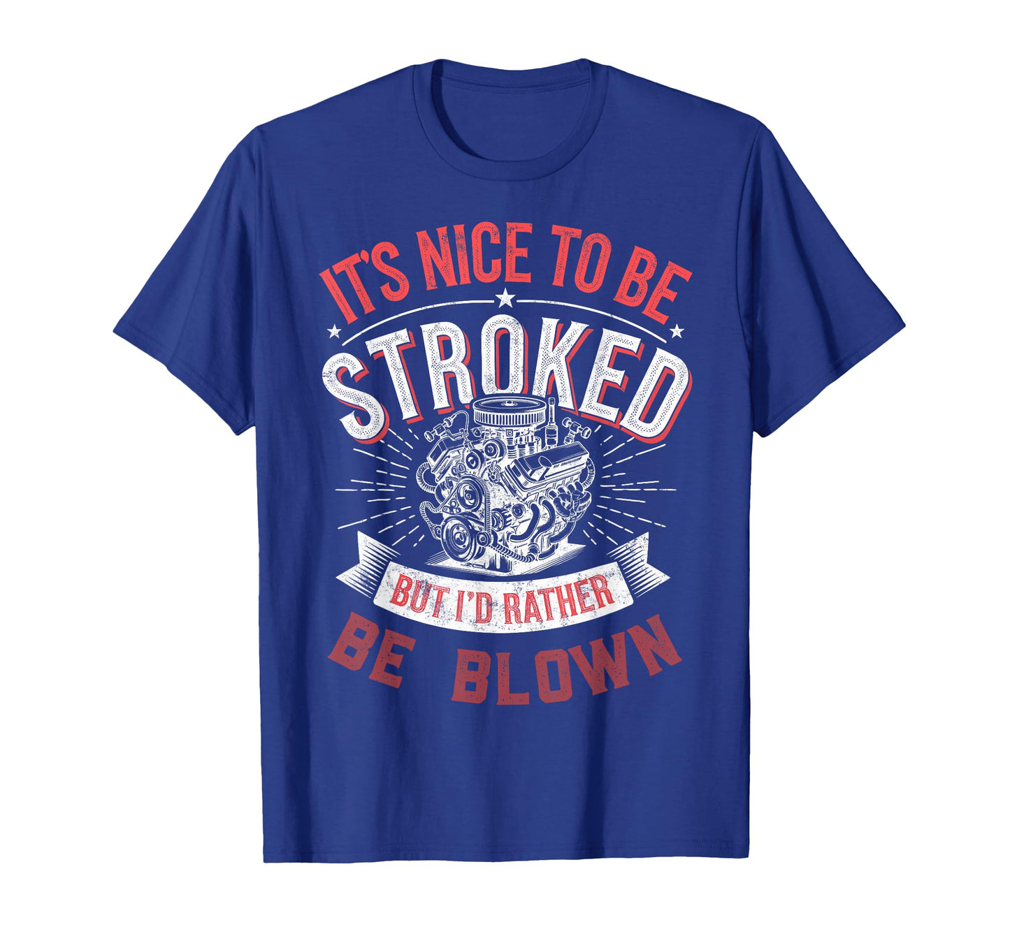 It's Nice To be Stroked But I'd Rather Be Blown Drag Races T-Shirt