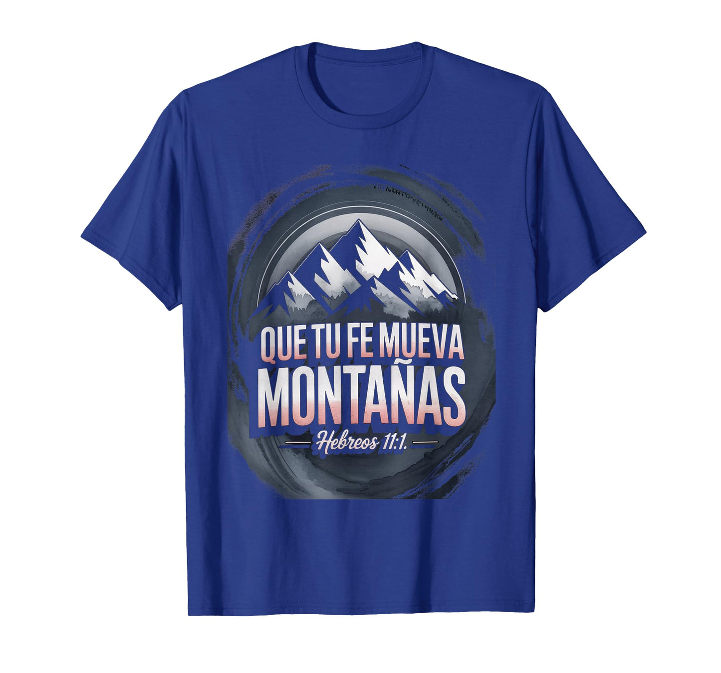 Que Tu Fe Mueva Montañas – Hebreos 11:1 T-Shirt
