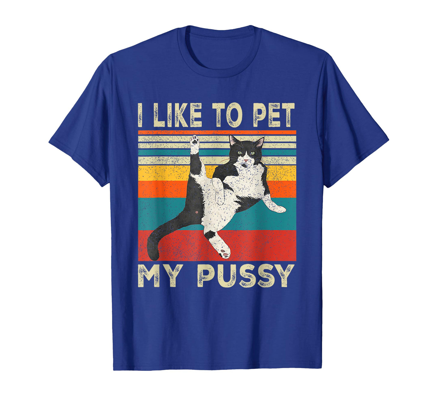 I Like To Pet My Pussy Naughty Funny Humor Saying Cat Men Women T-Shirt