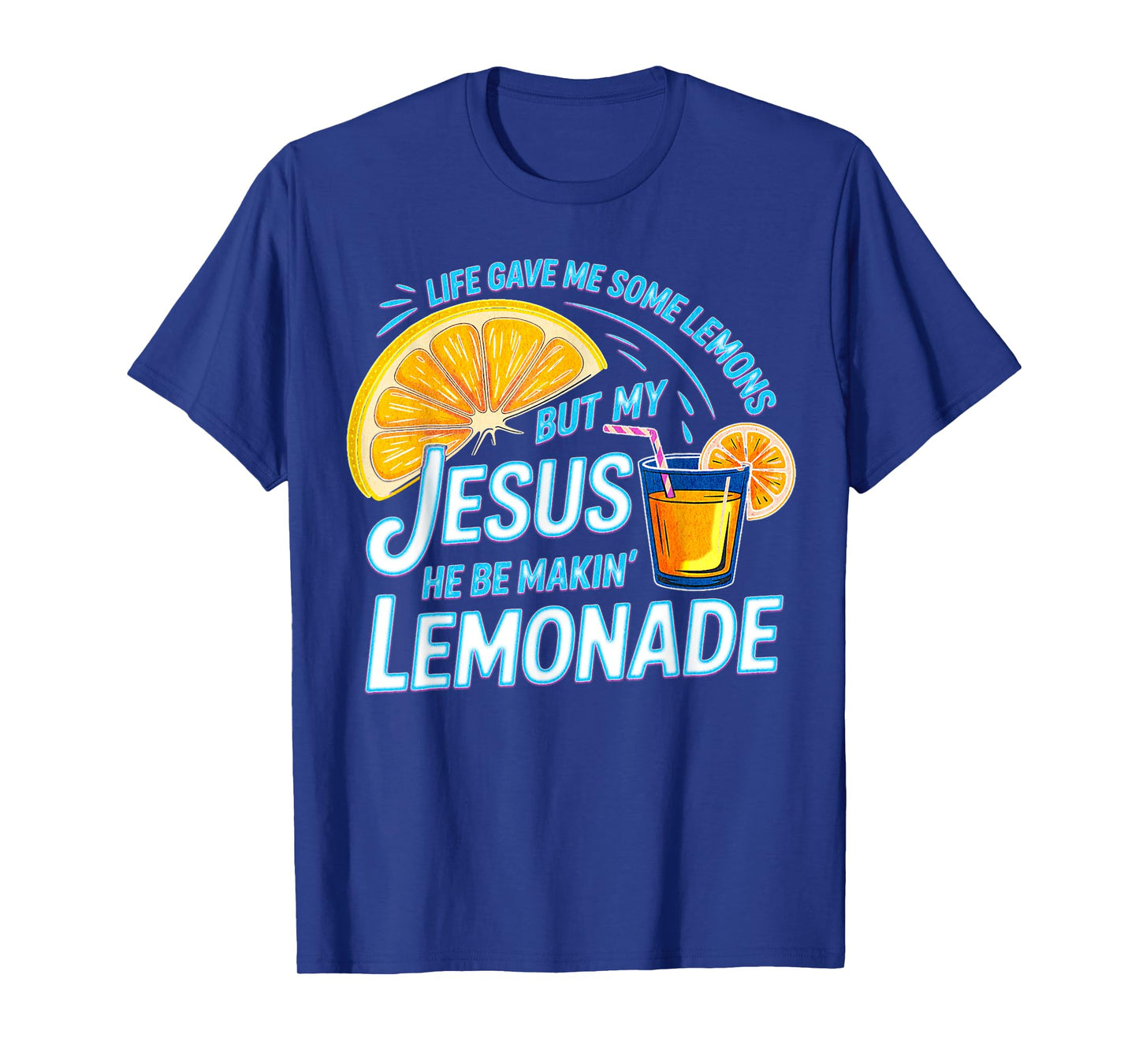 Life Gave Me Some Lemons But My Jesus He Be Making Lemonade T-Shirt