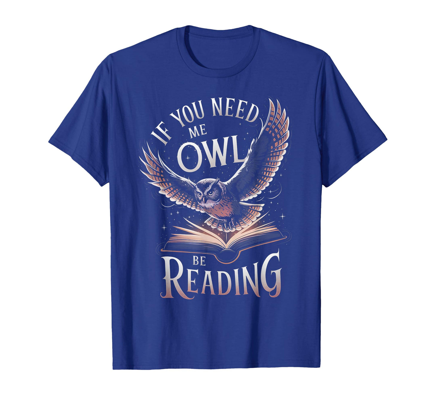 If You Need Me Owl Be Reading Book Funny Students Lover T-Shirt