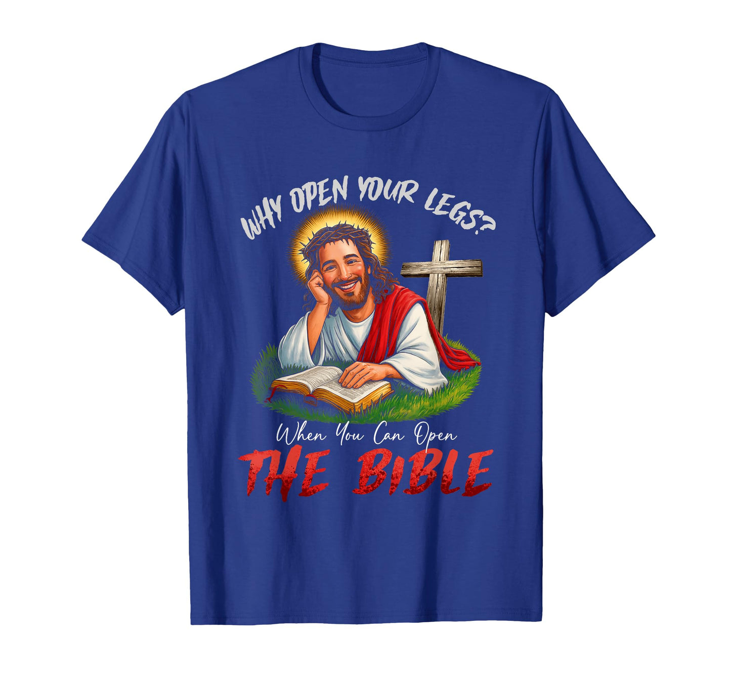 Funny Why Open Your Legs? When You Can Open The Bible T-Shirt